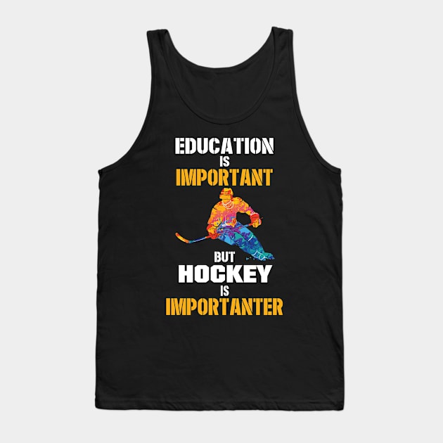 Education Is Important But Hockey Is Importanter Tank Top by Tee-hub